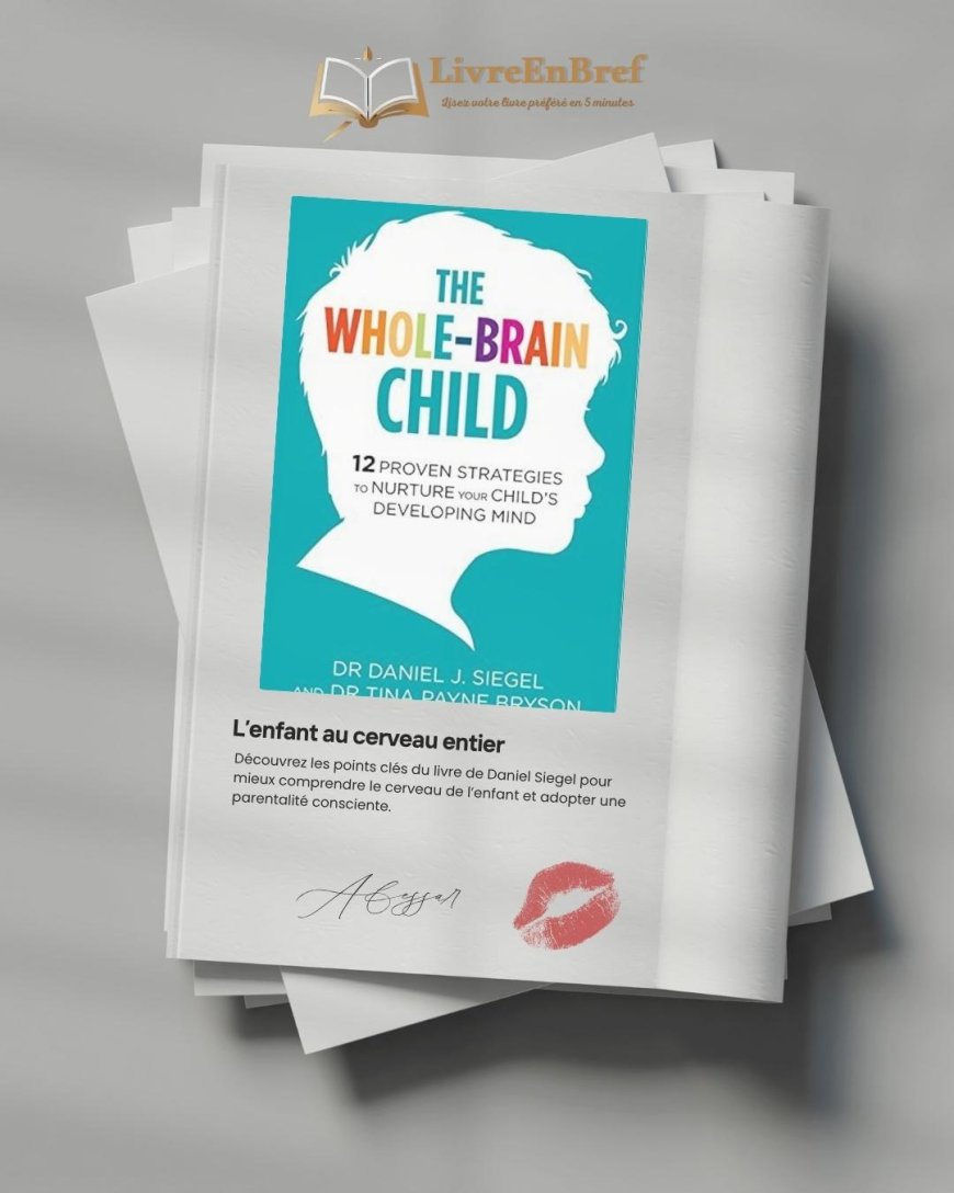 Résumé de "L’enfant au cerveau entier" – Parentalité et neurosciences