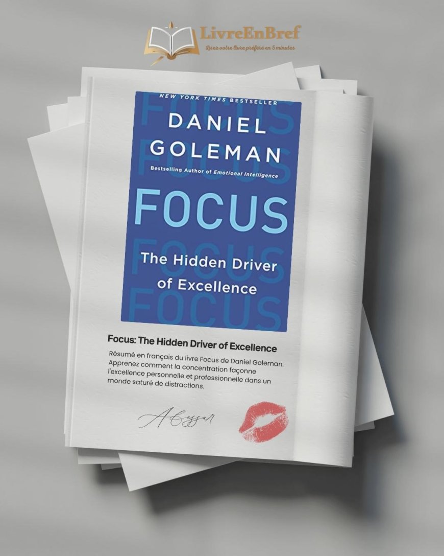 Résumé du livre Focus de Daniel Goleman sur le pouvoir de l’attention