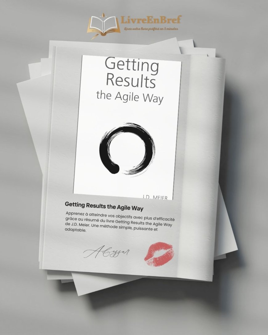 Getting Results the Agile Way – Résumé de la méthode de J.D. Meier