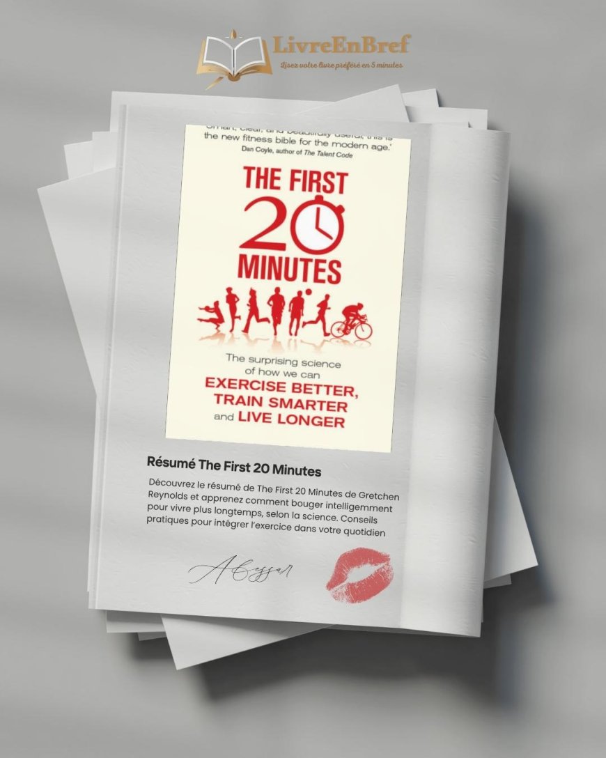 Résumé The First 20 Minutes – Bougez intelligemment selon la science | Gretchen Reynolds